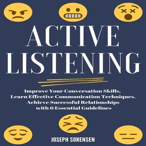 Active Listening: Improve Your Conversation Skills, Learn Effective Communication Techniques, Achieve Successful [Audiobook]