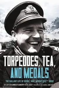 Torpedoes, Tea, and Medals: The Gallant Life of Commander D. G. H. ‘Jake’ Wright DSC** Royal Naval Volunteer Reserve