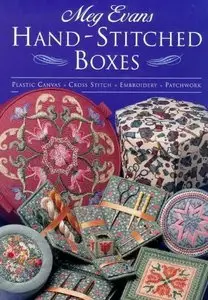 Hand-Stitched Boxes: Plastic Canvas, Cross Stich, Embroidery, Patchwork 