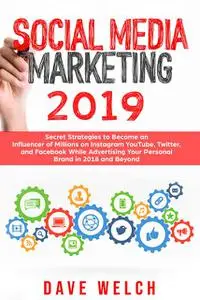 «Social Media Marketing 2019» by Dave Welch