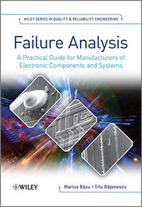 Failure Analysis: A Practical Guide for Manufacturers of Electronic Components and Systems (Repost)