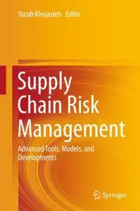 Supply Chain Risk Management: Advanced Tools, Models, and Developments