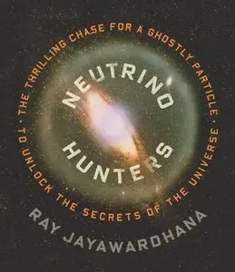 Neutrino Hunters: The Thrilling Chase for a Ghostly Particle to Unlock the Secrets of the Universe (Audiobook)