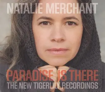 Natalie Merchant - Paradise Is There: The New Tigerlily Recordings (2015) {Nonesuch}