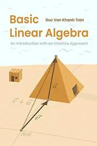 Basic Linear Algebra: An Introduction with an Intuitive Approach