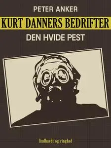 «Kurt Danners bedrifter: Den hvide pest» by Peter Anker