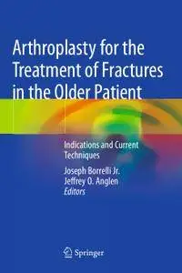 Arthroplasty for the Treatment of Fractures in the Older Patient: Indications and Current Techniques