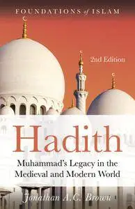 Hadith: Muhammad’s Legacy in the Medieval and Modern World (Foundations of Islam), 2nd Edition