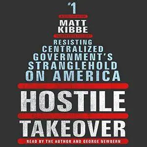 Hostile Takeover: Resisting Centralized Government's Stranglehold on America [Audiobook]