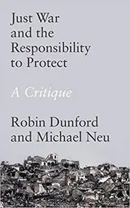 Just War and the Responsibility to Protect: A Critique