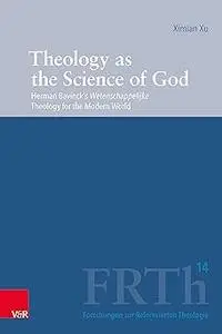 Theology As the Science of God: Herman Bavinck's Wetenschappelijke Theology for the Modern World