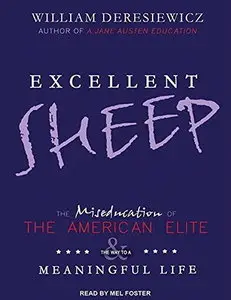 Excellent Sheep: The Miseducation of the American Elite and the Way to a Meaningful Life [Audiobook]