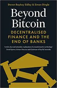 Beyond Bitcoin: Decentralised Finance and the End of Banks