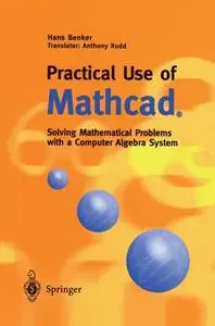 Practical Use of Mathcad®: Solving Mathematical Problems with a Computer Algebra System