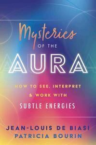 Mysteries of the Aura: How to See, Interpret & Work with Subtle Energies