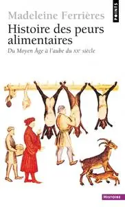 Madeleine Ferrières, "Histoire des peurs alimentaires : Du Moyen Age à l'aube du XXe siècle"