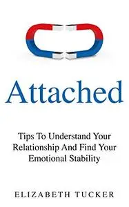 Attached: Tips To Understand Your Relationship And Find Your Emotional Stability