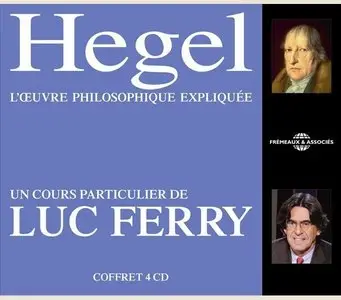 Luc Ferry, "Hegel l'oeuvre philosophique expliquée"