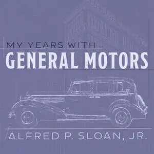 «My Years With General Motors» by Alfred P. Sloan