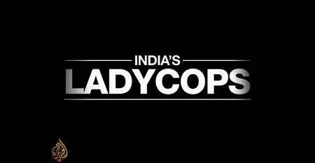 Al-Jazeera - India's Ladycops (2017)