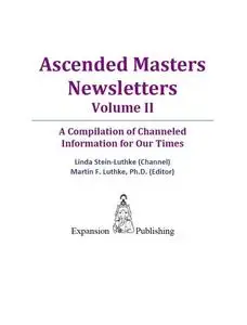 «Ascended Masters Newsletters, Vol. II» by Linda Stein-Luthke, Martin F. Luthke