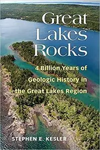 Great Lakes Rocks: 4 Billion Years of Geologic History in the Great Lakes Region