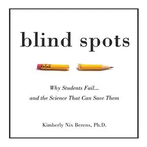 Blind Spots: Why Students Fail and the Science That Can Save Them [Audiobook]