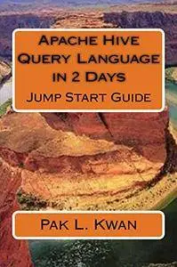 Apache Hive Query Language in 2 Days: Jump Start Guide (Jump Start In 2 Days Series Book 1)