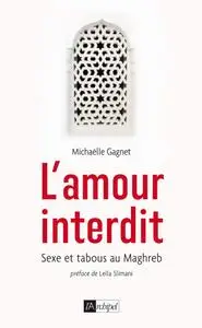 Michaëlle Gagnet, "L'amour interdit: Sexe et tabous au Maghreb"