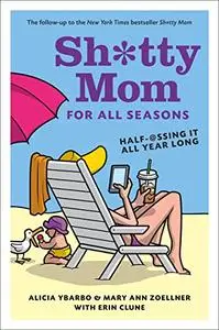 Sh*tty Mom for All Seasons: Half-@ssing It All Year Long