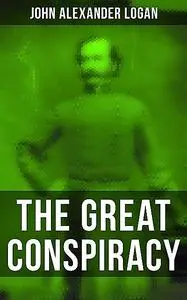 «The Great Conspiracy» by John Alexander Logan