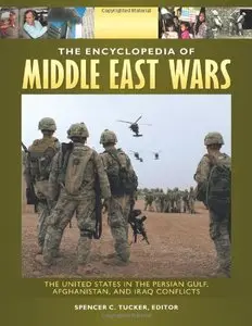 The Encyclopedia of Middle East Wars: The United States in the Persian Gulf, Afghanistan, and Iraq Conflicts (5 volumes)