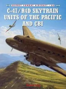 C-47/R4D Skytrain Units of the Pacific and CBI (Osprey Combat Aircraft 66)