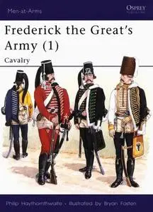 Frederick the Great's Army (1): Cavalry (Men-at-Arms Series 236)