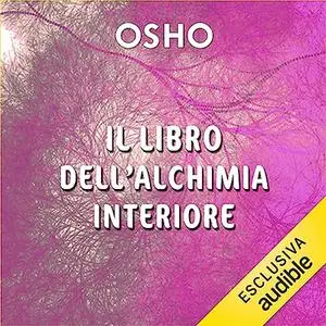 «Il libro dell'alchimia interiore» by Osho