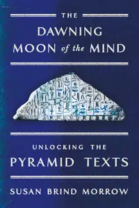 The Dawning Moon of the Mind: Unlocking the Pyramid Texts
