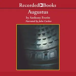 «Augustus - The Life of Rome's First Emperor» by Anthony Everitt