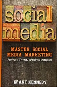 Social Media: Master Social Media Marketing - Facebook, Twitter, YouTube & Instagram