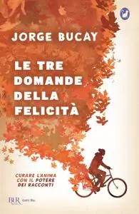 Jorge Bucay - Le tre domande della felicità