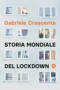 Gabriele Crescente - Storia mondiale del lockdown