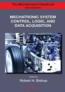 Mechatronic System Control, Logic, and Data Acquisition (The Mechatronics Handbook, Second Edition) (repost)