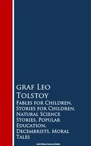 «Fables for Children, Stories for Children, Naturion, Decembrists, Moral Tales» by Leo Tolstoy