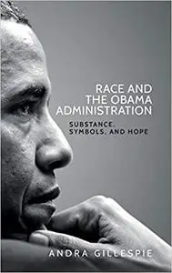 Race and the Obama Administration: Substance, symbols, and hope