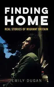 Finding Home: The Real Stories of Migrant Britain