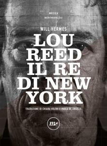 Will Hermes - Lou Reed. Il re di New York
