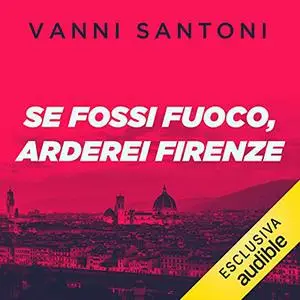 «Se fossi fuoco, arderei Firenze» by Vanni Santoni