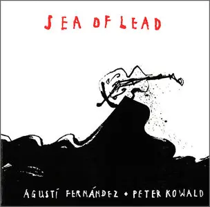  Agusti Fernandez And Peter Kowald - Sea Of Lead (2000)