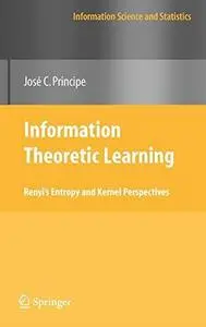 Information theoretic learning: Renyi's entropy and kernel perspectives