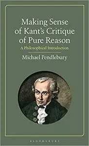 Making Sense of Kant's “Critique of Pure Reason”: A Philosophical Introduction