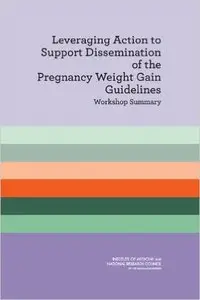 Leveraging Action to Support Dissemination of Pregnancy Weight Gain Guidelines: Workshop Summary